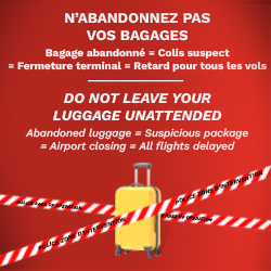 Do not leave your luggage unattended! Abandoned luggage = Suspicious package = Airport closing = All flights delayed